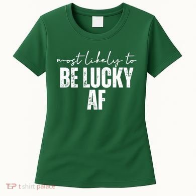 Most Likely To Be Lucky Af St Patricks Day Women's T-Shirt