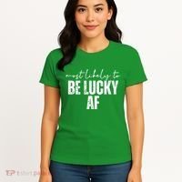Most Likely To Be Lucky Af St Patricks Day Women's T-Shirt thumb 4