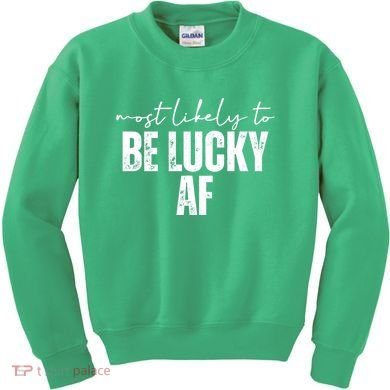 Most Likely To Be Lucky Af St Patricks Day Kids Sweatshirt