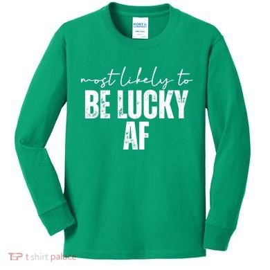 Most Likely To Be Lucky Af St Patricks Day Kids Long Sleeve Shirt