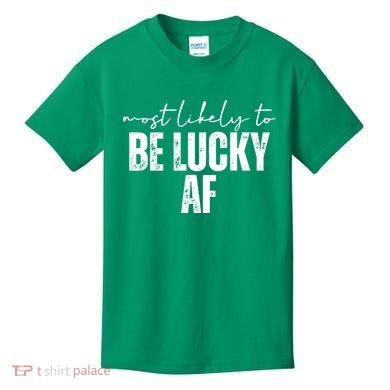 Most Likely To Be Lucky Af St Patricks Day Kids T-Shirt