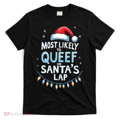 Most Likely To Queef On Santas Lap Offensive Christmas T-Shirt