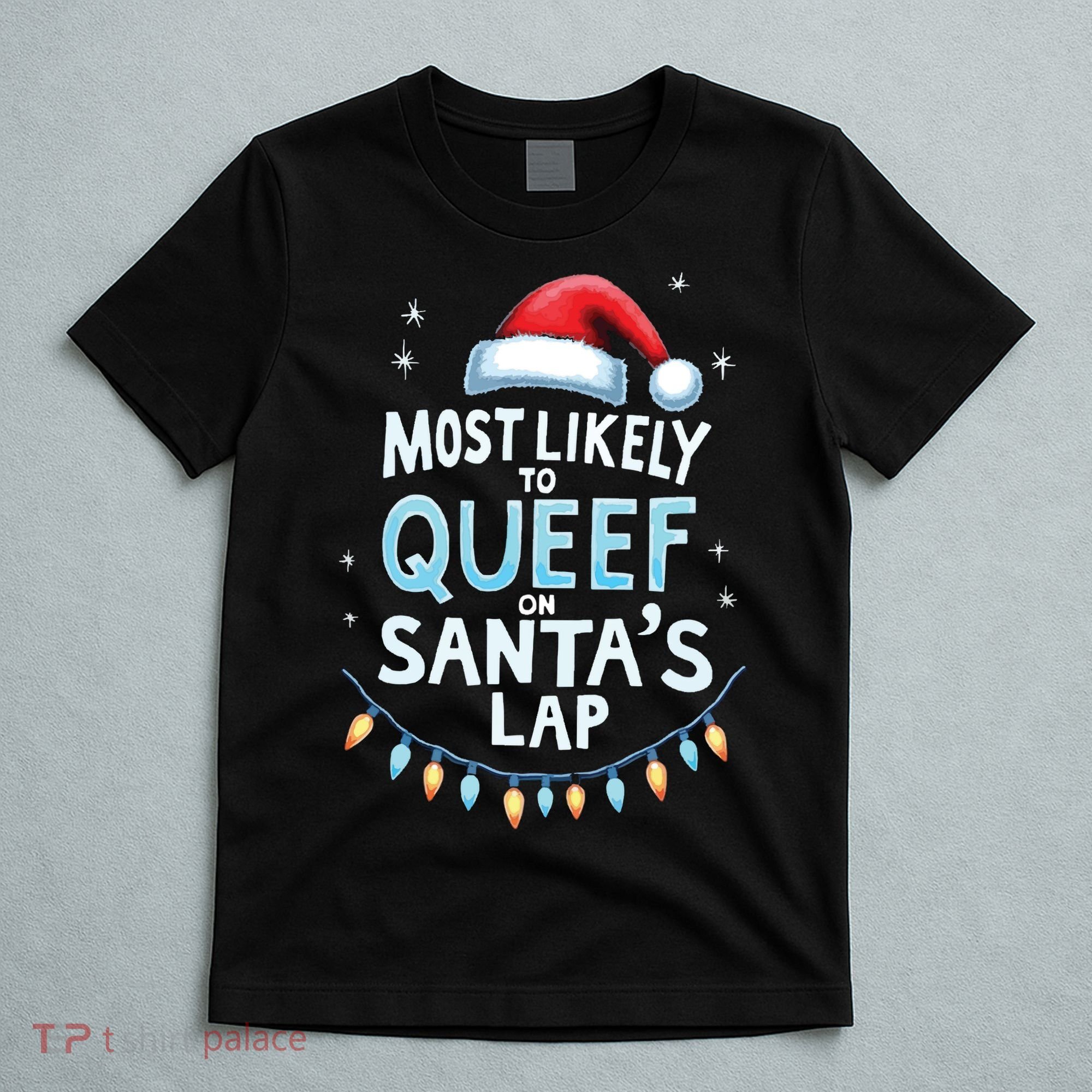 Most Likely To Queef On Santas Lap Offensive Christmas T-Shirt