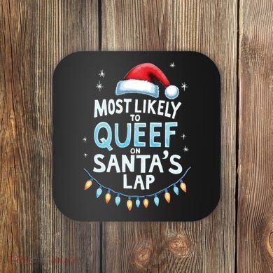 Most Likely To Queef On Santas Lap Offensive Christmas Coaster