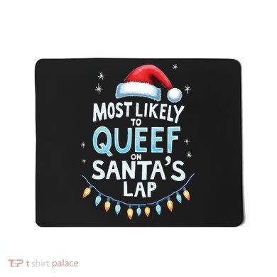 Most Likely To Queef On Santas Lap Offensive Christmas Mousepad