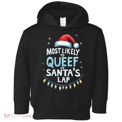 Most Likely To Queef On Santas Lap Offensive Christmas Toddler Hoodie