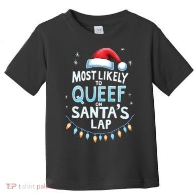 Most Likely To Queef On Santas Lap Offensive Christmas Toddler T-Shirt