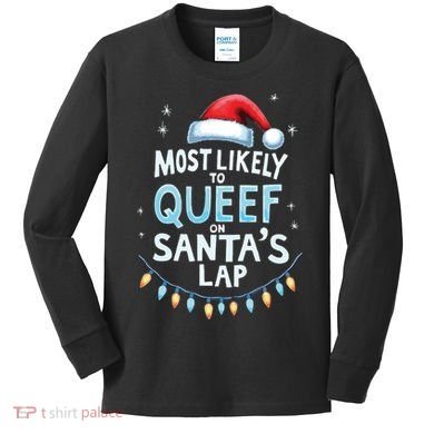 Most Likely To Queef On Santas Lap Offensive Christmas Kids Long Sleeve Shirt