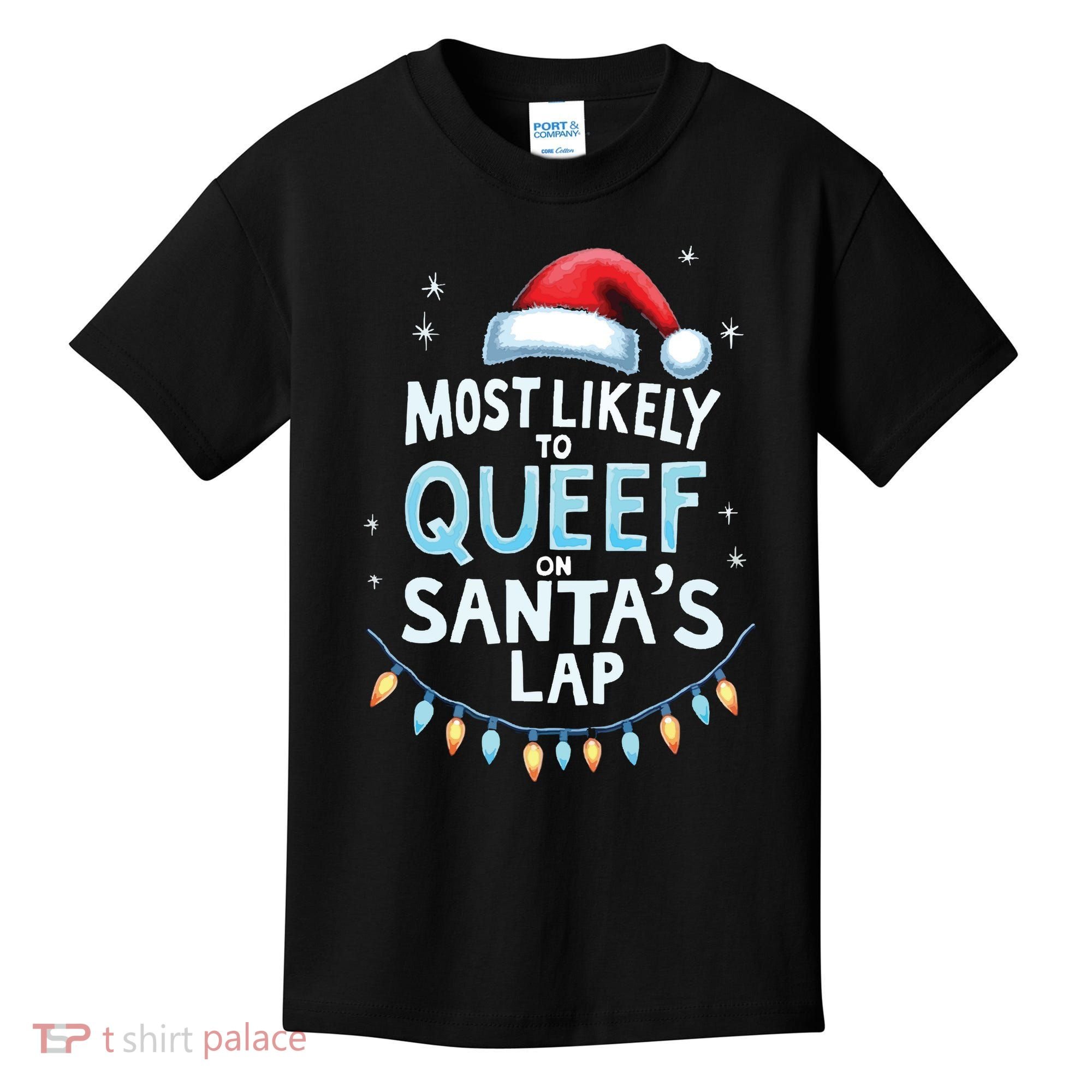 Most Likely To Queef On Santas Lap Offensive Christmas Kids T-Shirt