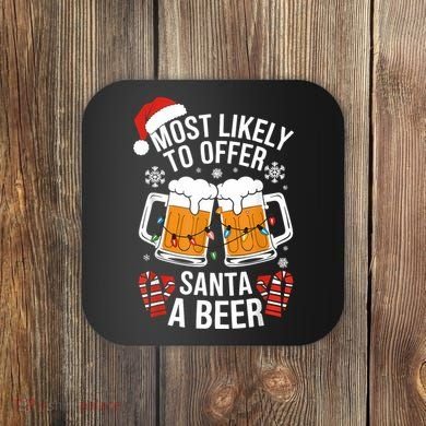 Most Likely To Offer Santa A Beer Christmas Drinking Coaster