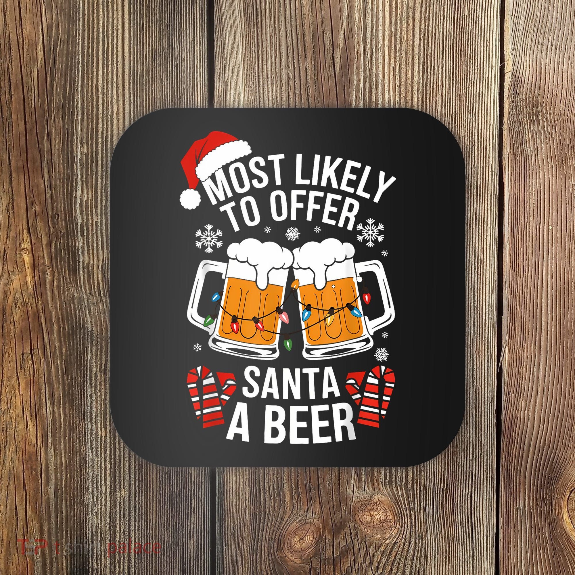 Most Likely To Offer Santa A Beer Christmas Drinking Coaster