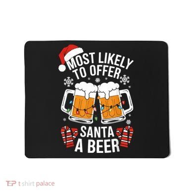 Most Likely To Offer Santa A Beer Christmas Drinking Mousepad
