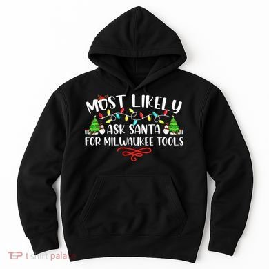 Most Likely To Ask Santa for Milwaukee Tools Christmas Xmas  Hoodie