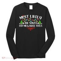 Most Likely To Ask Santa for Milwaukee Tools Christmas Xmas  Long Sleeve Shirt thumb 0
