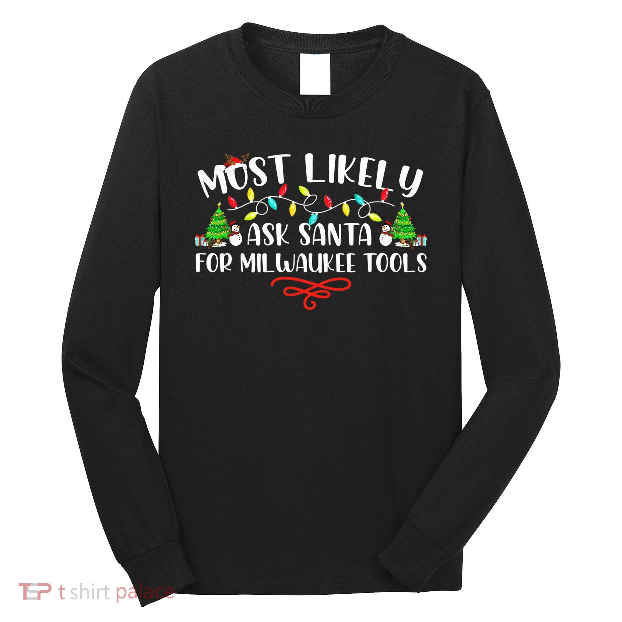 Most Likely To Ask Santa for Milwaukee Tools Christmas Xmas  Long Sleeve Shirt