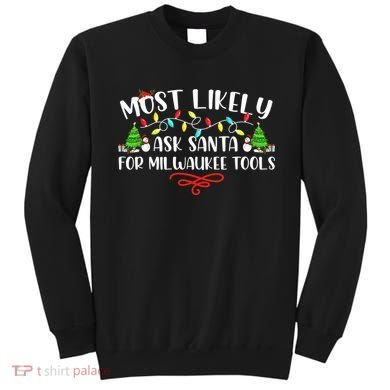Most Likely To Ask Santa for Milwaukee Tools Christmas Xmas  Sweatshirt