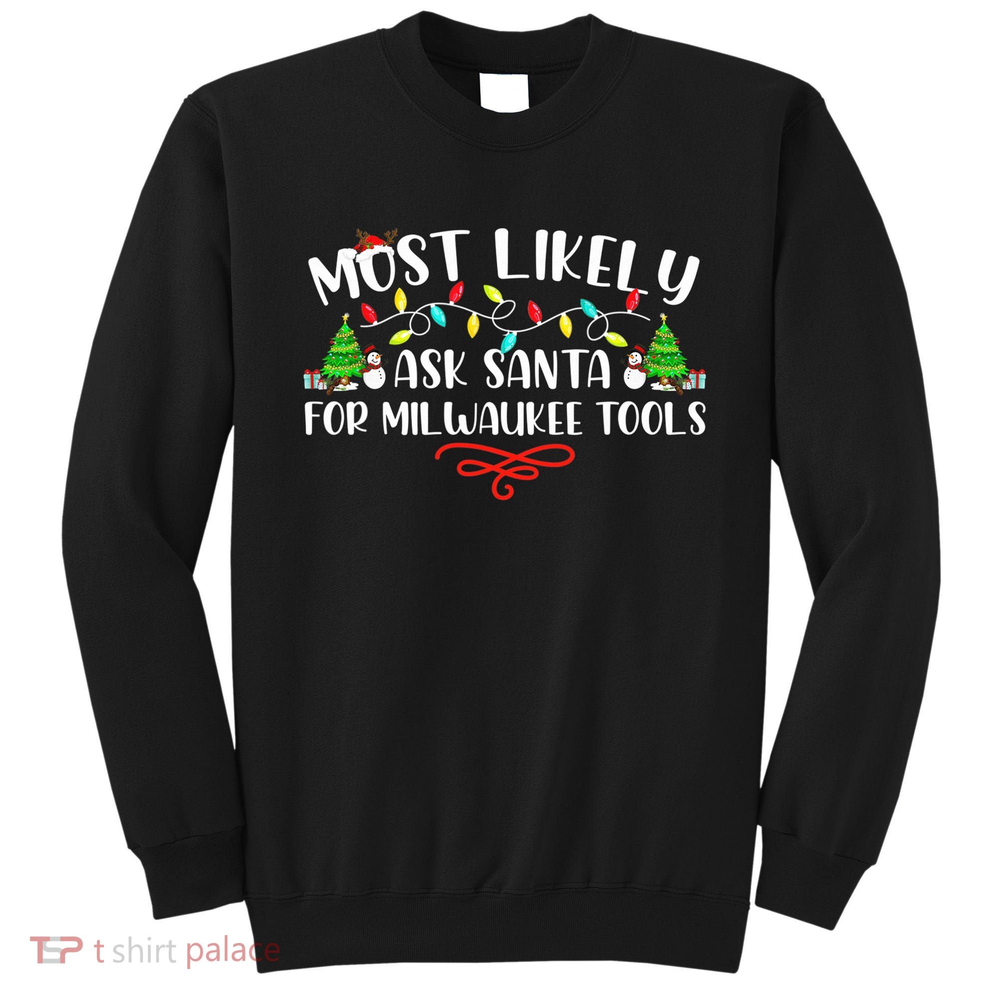 Most Likely To Ask Santa for Milwaukee Tools Christmas Xmas  Sweatshirt