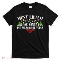 Most Likely To Ask Santa for Milwaukee Tools Christmas Xmas  T-Shirt thumb 0