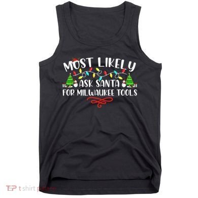 Most Likely To Ask Santa for Milwaukee Tools Christmas Xmas  Tank Top