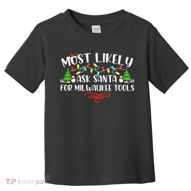 Most Likely To Ask Santa for Milwaukee Tools Christmas Xmas  Toddler T-Shirt