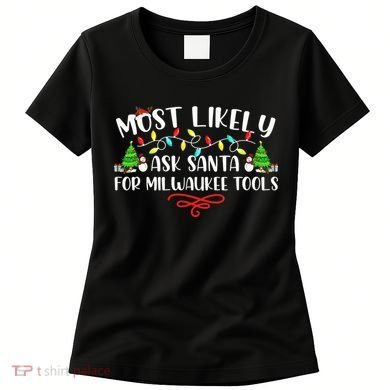 Most Likely To Ask Santa for Milwaukee Tools Christmas Xmas  Women's T-Shirt