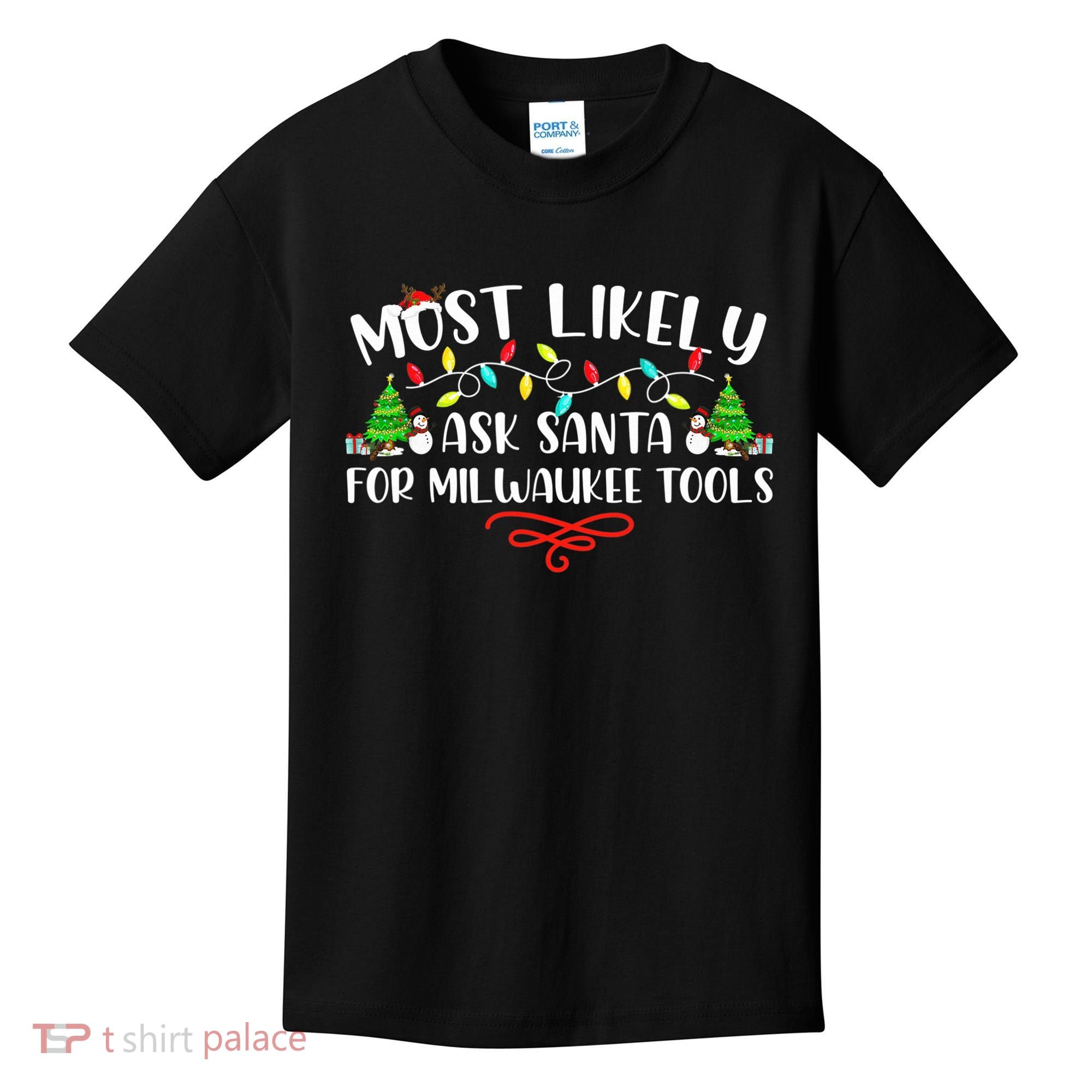 Most Likely To Ask Santa for Milwaukee Tools Christmas Xmas  Kids T-Shirt