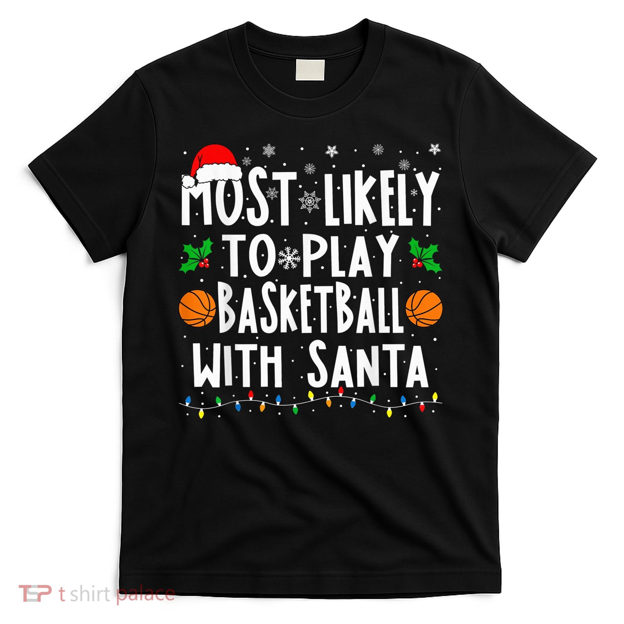 Most Likely To Play Basketball With Santa Family Christmas T-Shirt