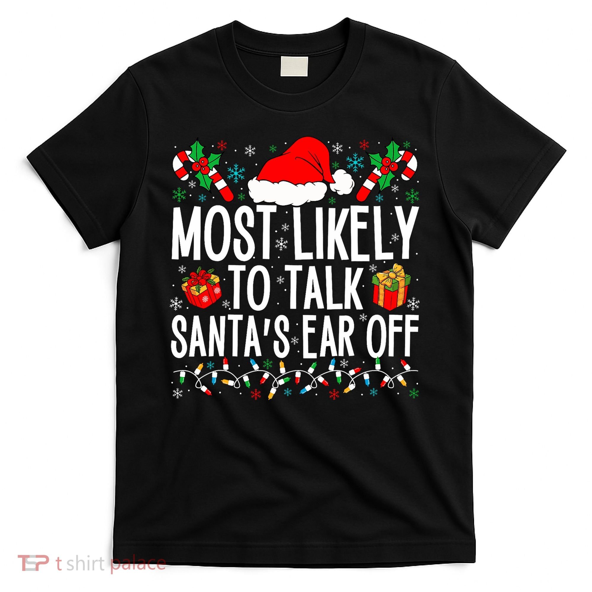 Most Likely To Talk SantaS Ear Off Matching Family Xmas T-Shirt
