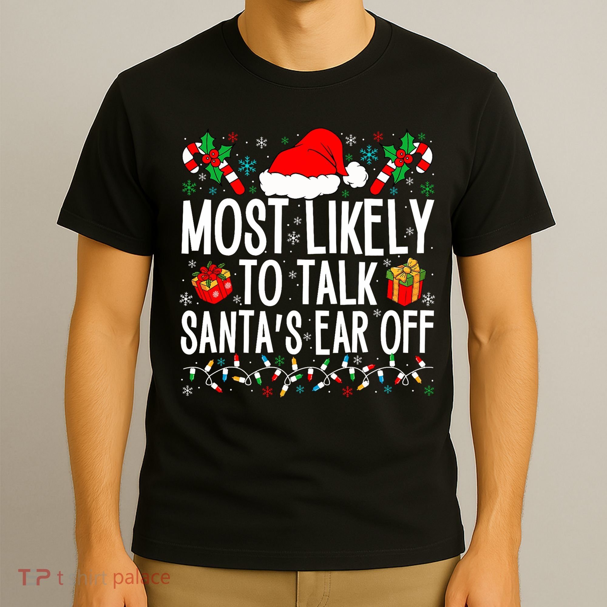 Most Likely To Talk SantaS Ear Off Matching Family Xmas T-Shirt