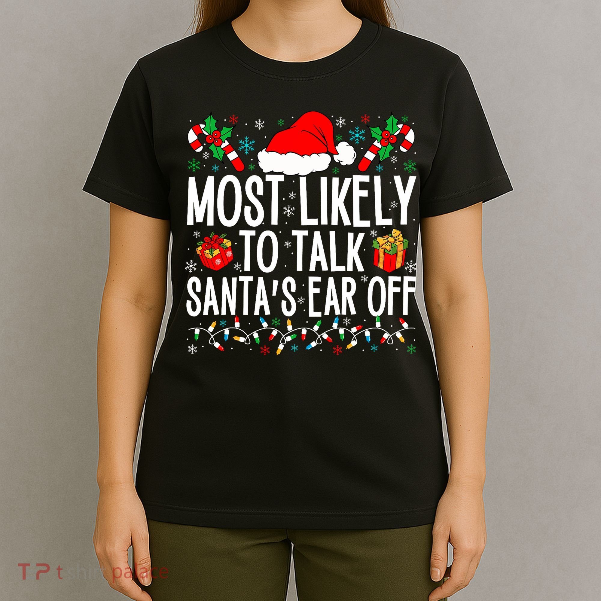 Most Likely To Talk SantaS Ear Off Matching Family Xmas T-Shirt