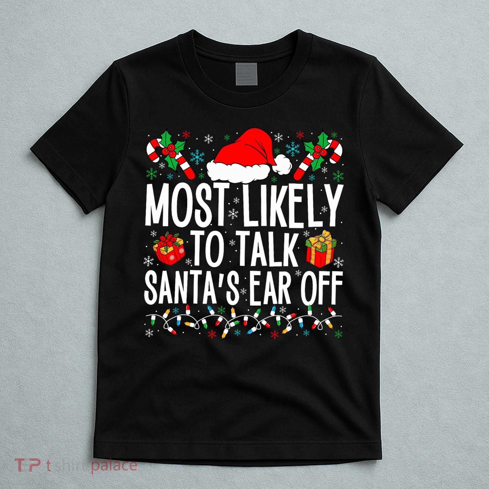Most Likely To Talk SantaS Ear Off Matching Family Xmas T-Shirt