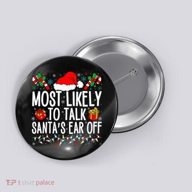 Most Likely To Talk SantaS Ear Off Matching Family Xmas Button