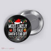Most Likely To Talk SantaS Ear Off Matching Family Xmas Button thumb 0