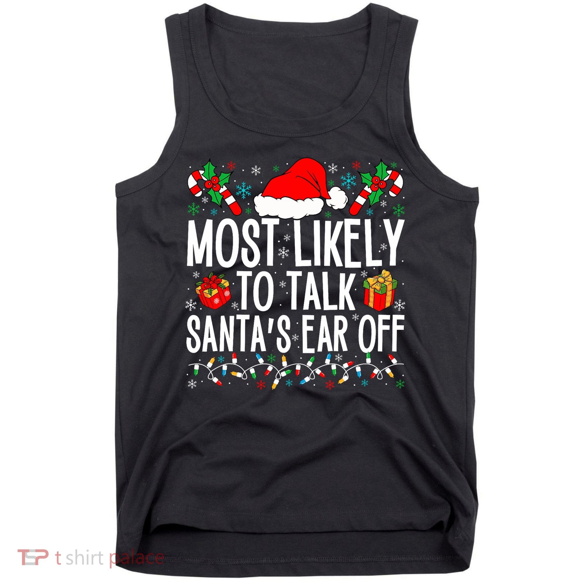 Most Likely To Talk SantaS Ear Off Matching Family Xmas Tank Top
