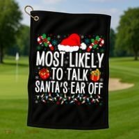 Most Likely To Talk SantaS Ear Off Matching Family Xmas Golf Towel thumb 1