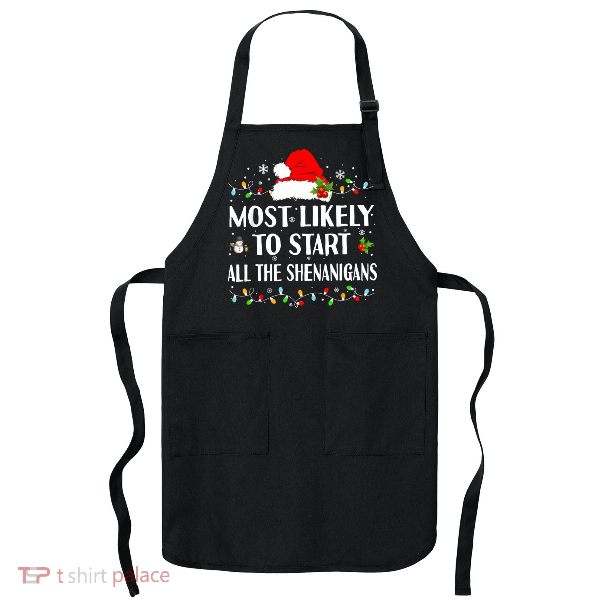 Most Likely To Start All The Shenanigans Funny Christmas Apron