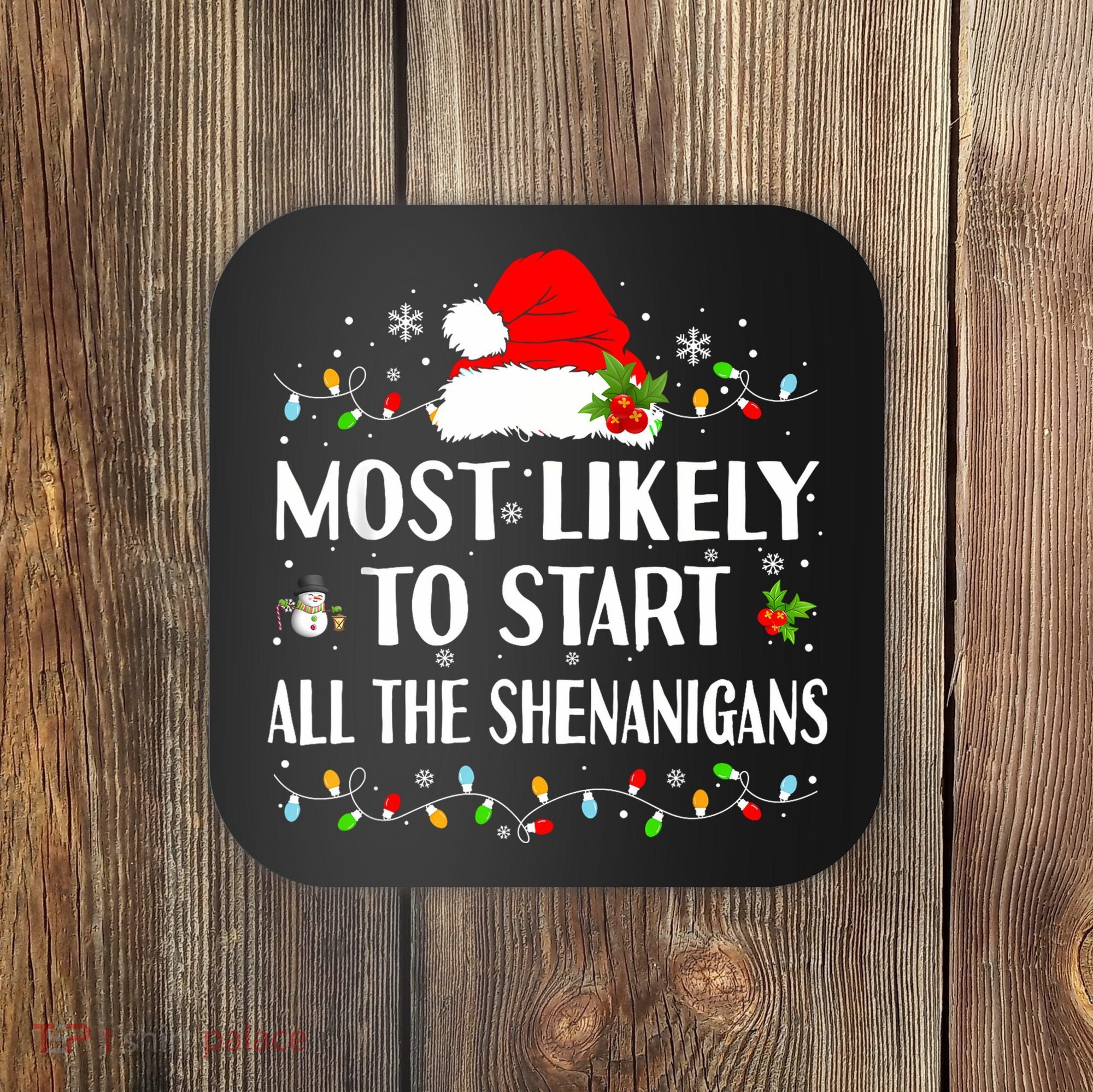 Most Likely To Start All The Shenanigans Funny Christmas Coaster