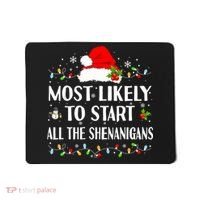 Most Likely To Start All The Shenanigans Funny Christmas Mousepad thumb 0