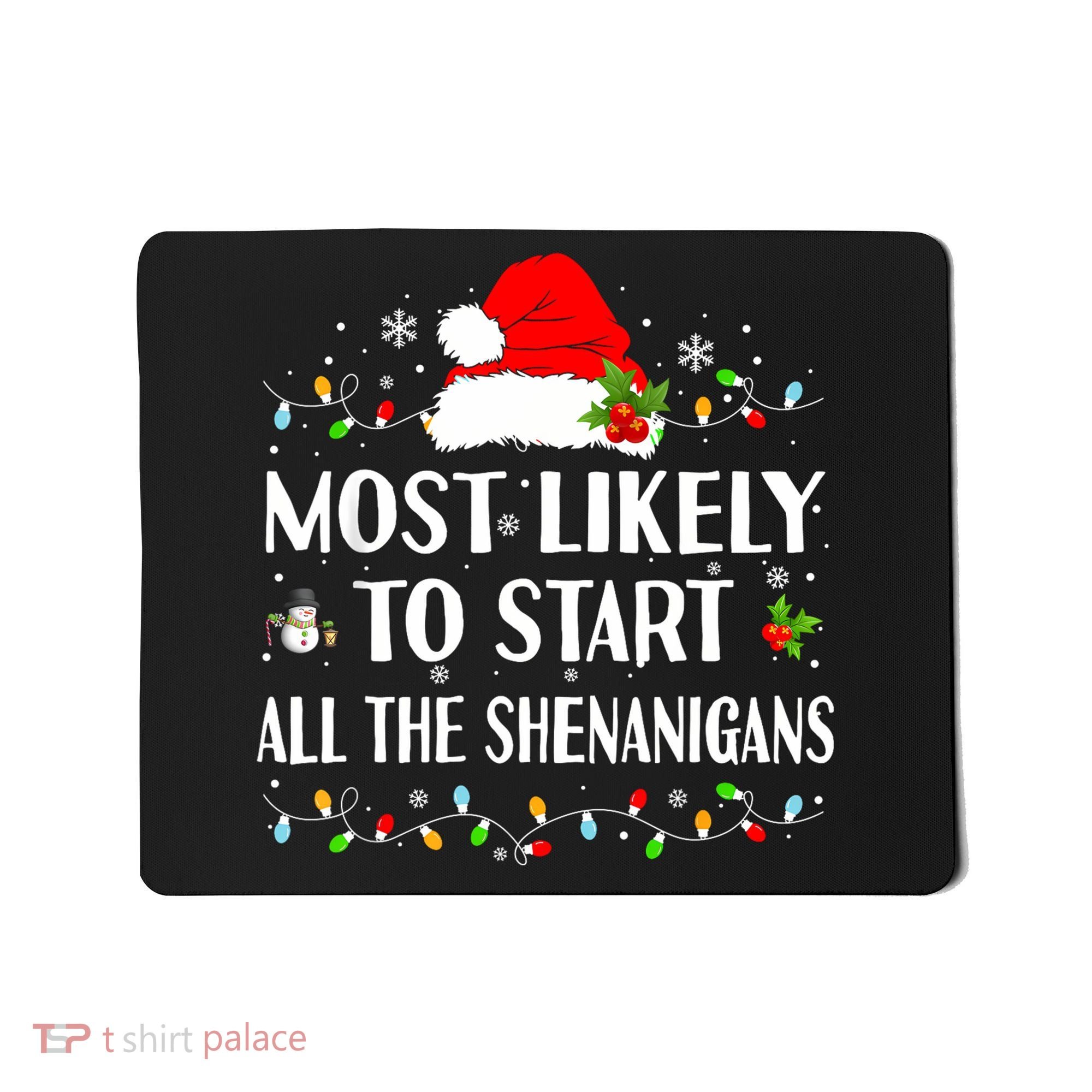 Most Likely To Start All The Shenanigans Funny Christmas Mousepad