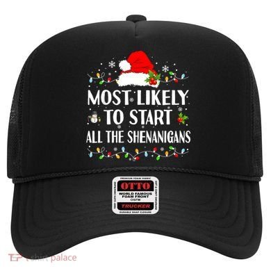 Most Likely To Start All The Shenanigans Funny Christmas Hat