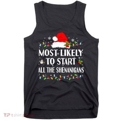 Most Likely To Start All The Shenanigans Funny Christmas Tank Top