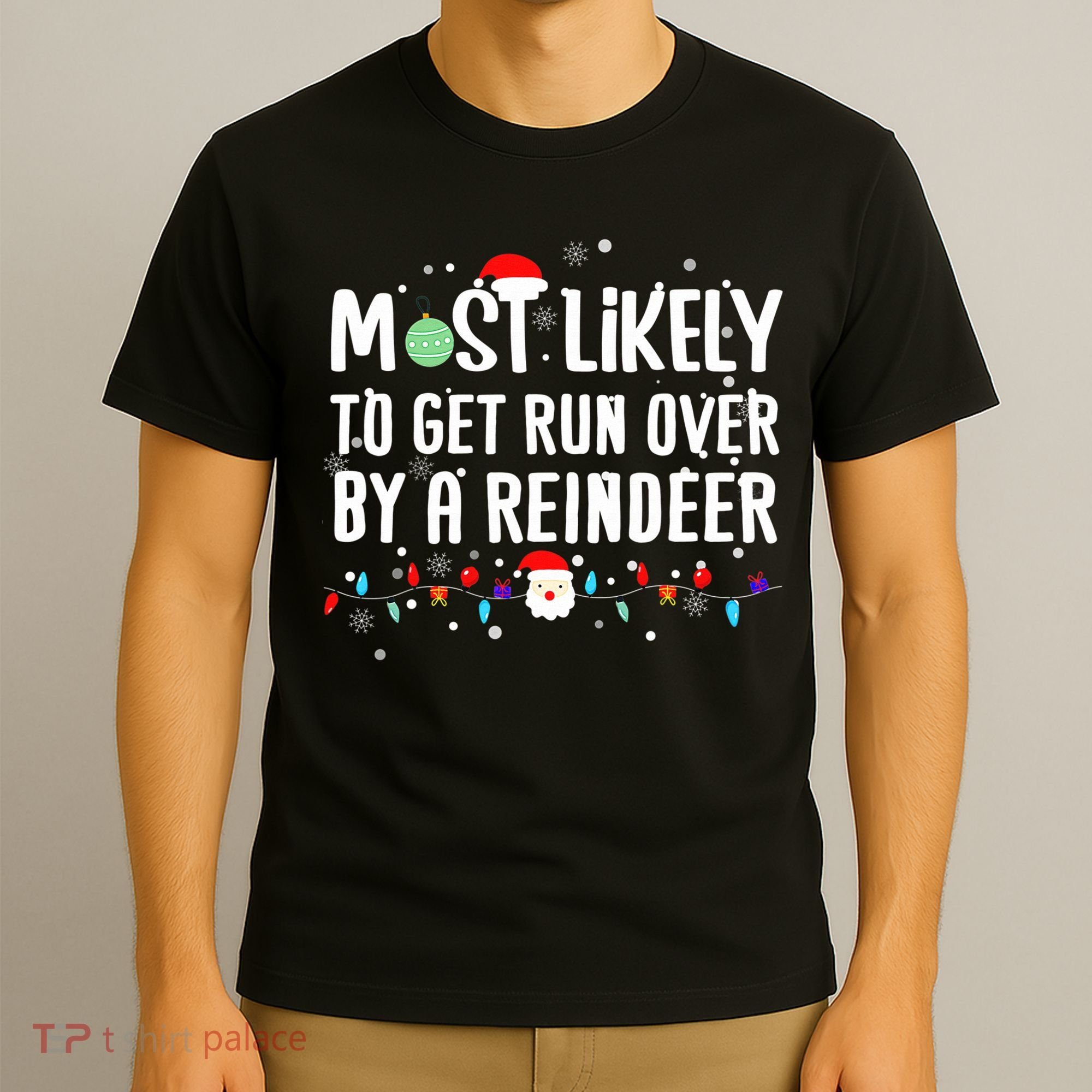 Most Likely To Get Run Over By A Reindeer Christmas Holiday  T-Shirt