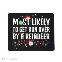 Most Likely To Get Run Over By A Reindeer Christmas Holiday  Mousepad thumb 0