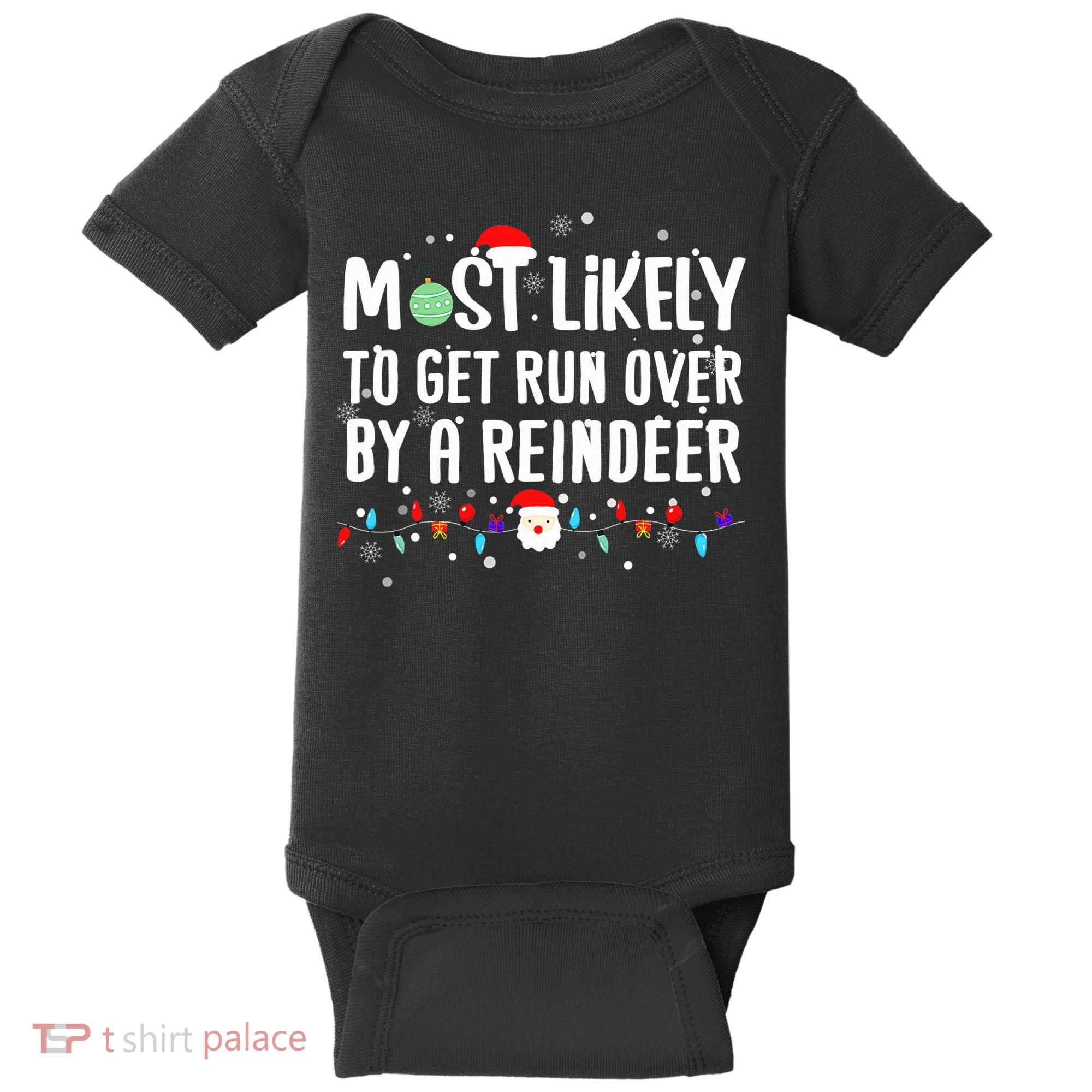 Most Likely To Get Run Over By A Reindeer Christmas Holiday  Baby Bodysuit
