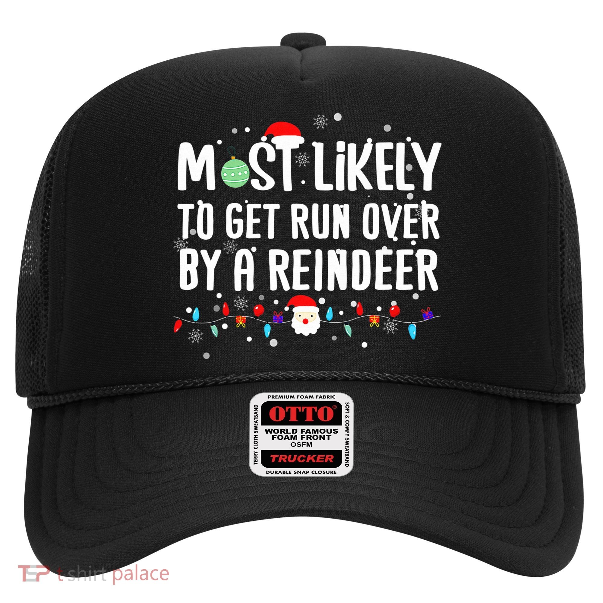 Most Likely To Get Run Over By A Reindeer Christmas Holiday  Hat