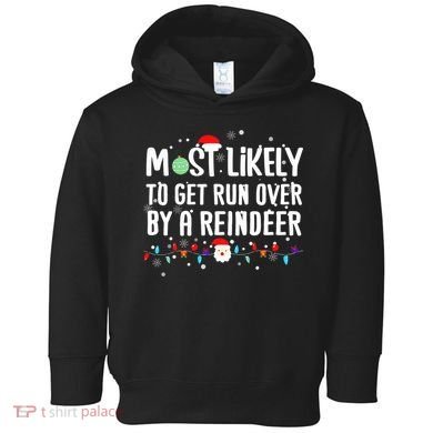 Most Likely To Get Run Over By A Reindeer Christmas Holiday  Toddler Hoodie