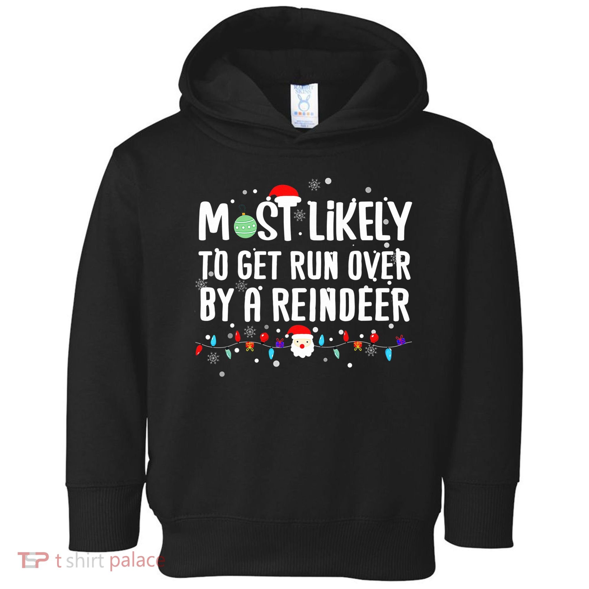 Most Likely To Get Run Over By A Reindeer Christmas Holiday  Toddler Hoodie