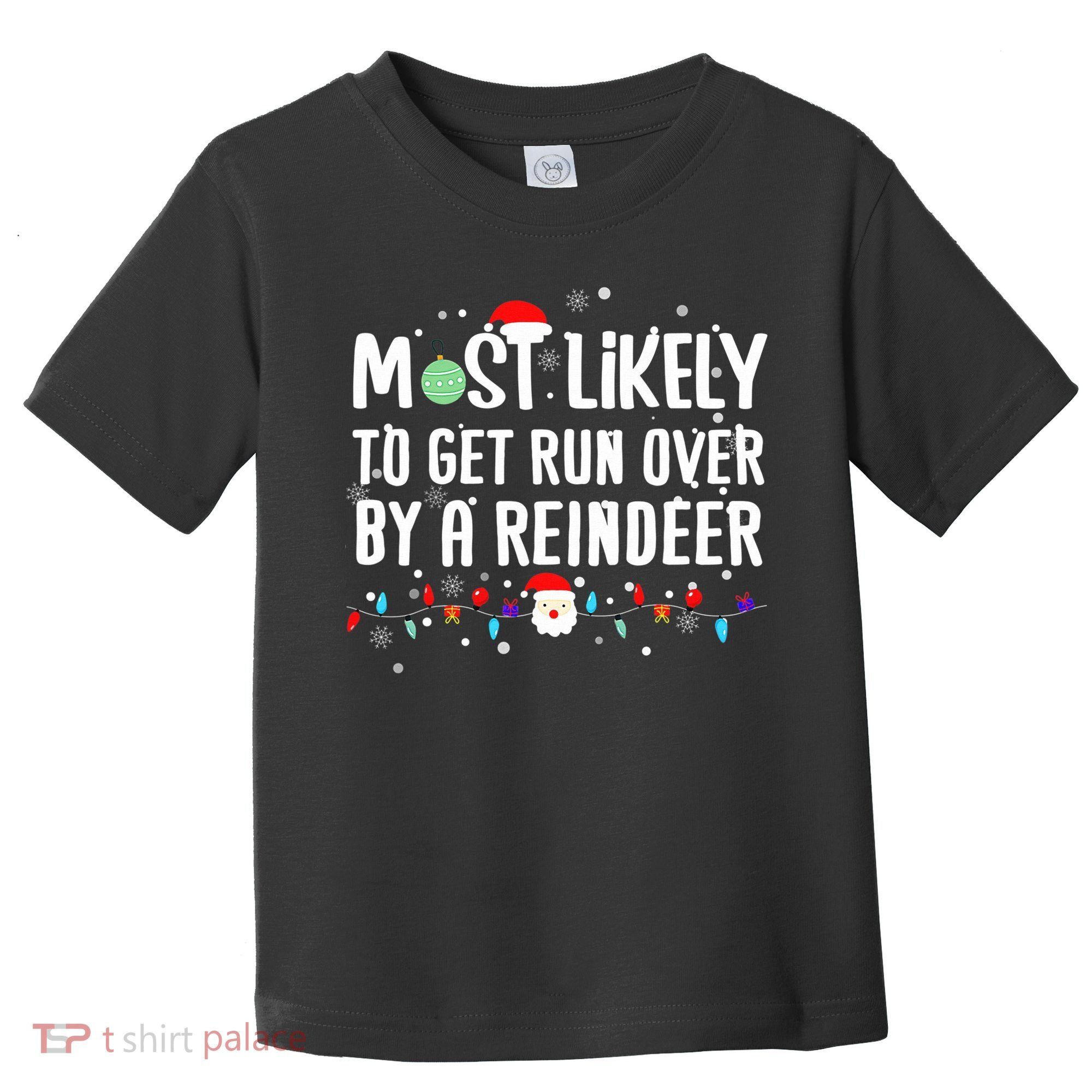Most Likely To Get Run Over By A Reindeer Christmas Holiday  Toddler T-Shirt