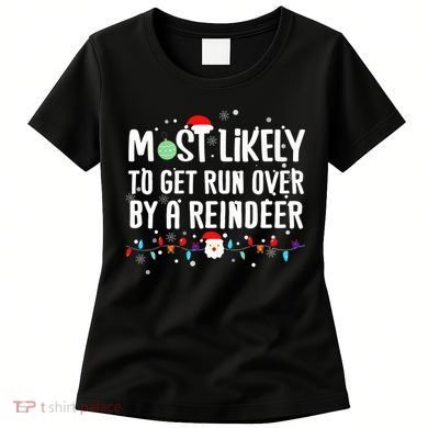 Most Likely To Get Run Over By A Reindeer Christmas Holiday  Women's T-Shirt