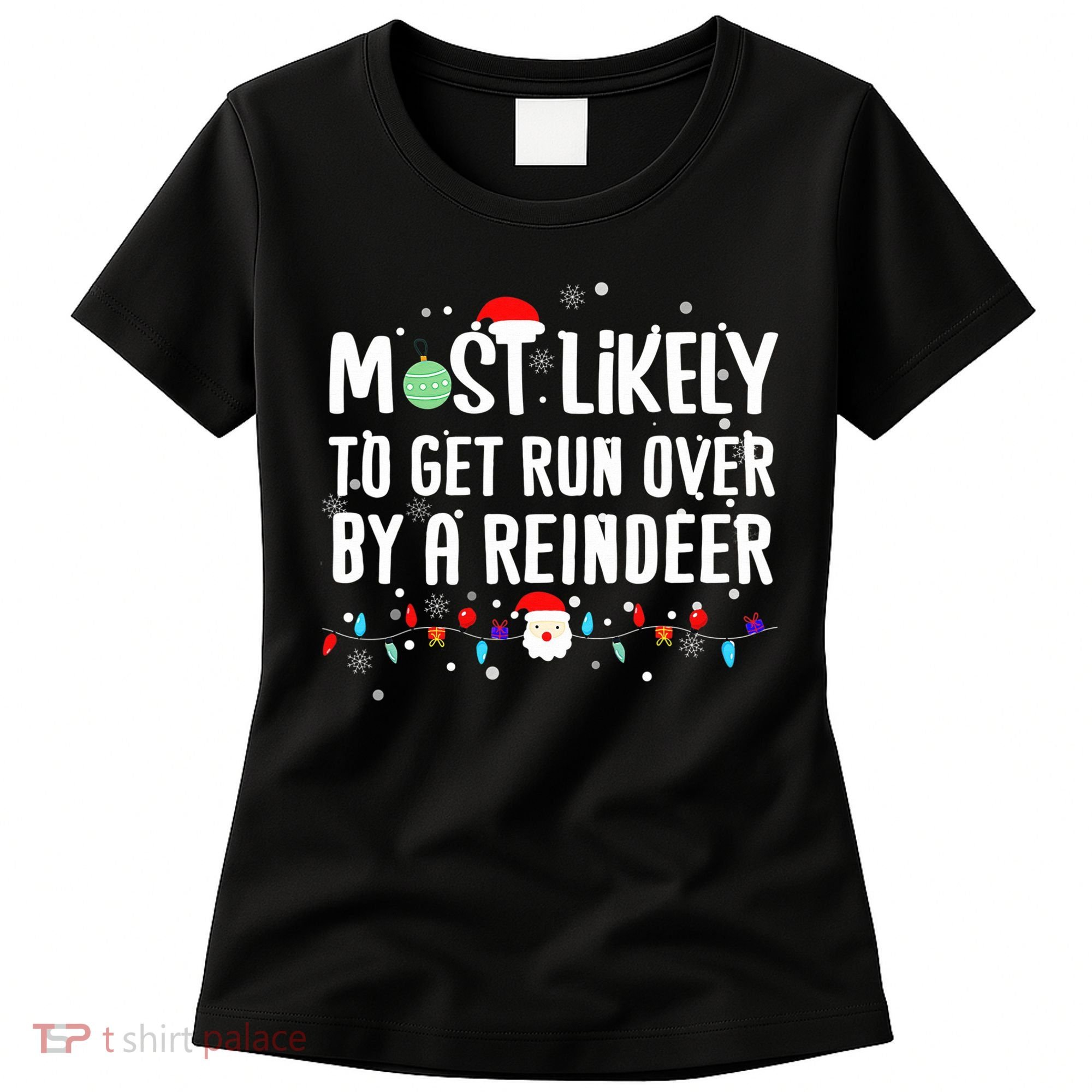 Most Likely To Get Run Over By A Reindeer Christmas Holiday  Women's T-Shirt